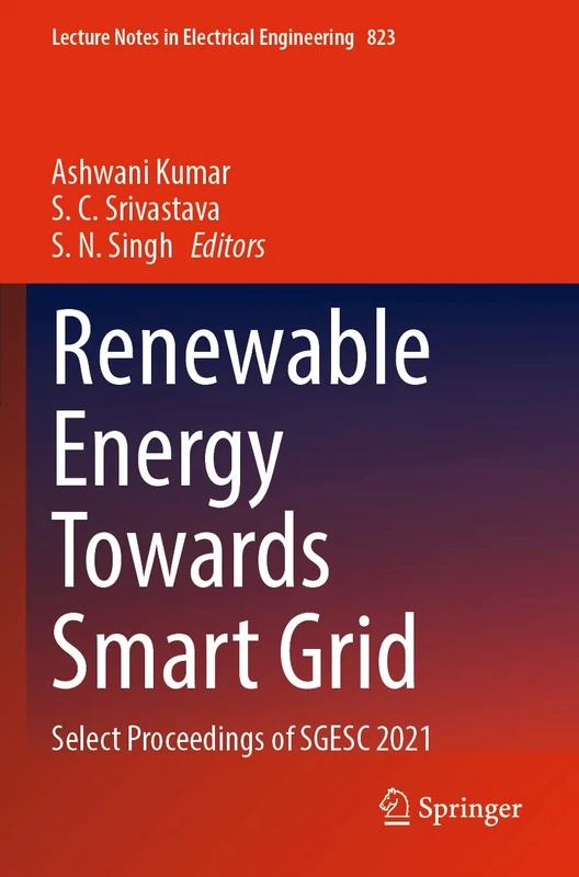 Renewable Energy Towards Smart Grid: Select Proceedings of SGESC 2021: 823 (Lecture Notes in Electrical Engineering, 823)