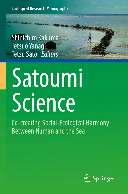 Satoumi Science: Co-creating Social-Ecological Harmony Between Human and the Sea (Ecological Research Monographs)