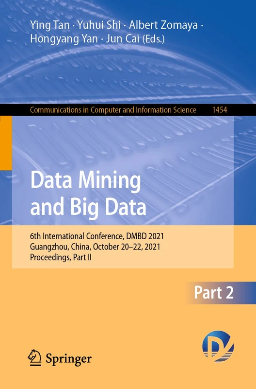 Data Mining and Big Data: 6th International Conference, DMBD 2021, Guangzhou, China, October 20–22, 2021, Proceedings, Part II: 1454 (Communications in Computer and Information Science, 1454)