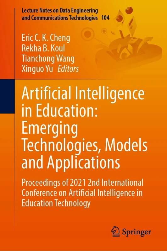 Artificial Intelligence in Education: Emerging Technologies, Models and Applications: Proceedings of 2021 2nd International Conference on Artificial ... and Communications Technologies, 104)
