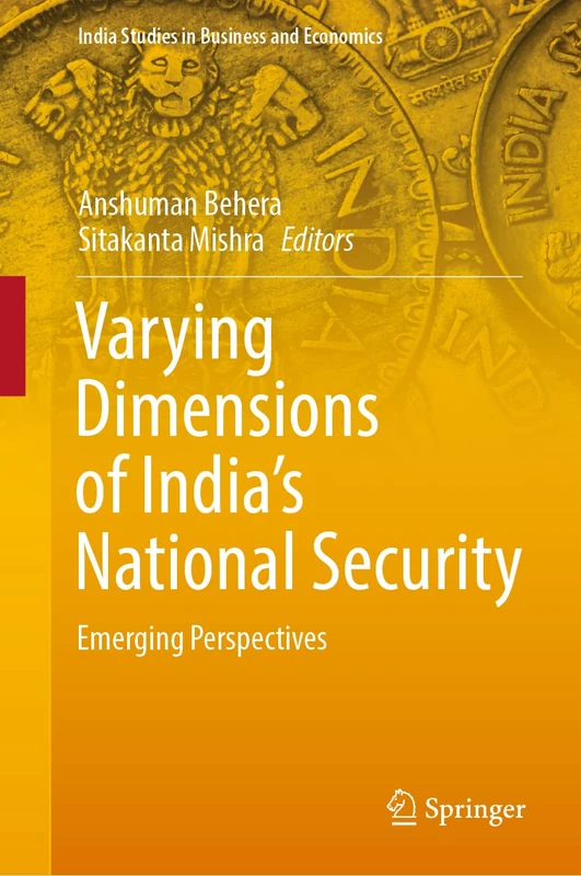 Varying Dimensions of India’s National Security: Emerging Perspectives (India Studies in Business and Economics)