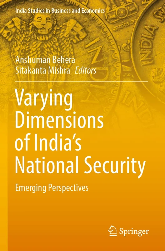 Varying Dimensions of India’s National Security: Emerging Perspectives (India Studies in Business and Economics)