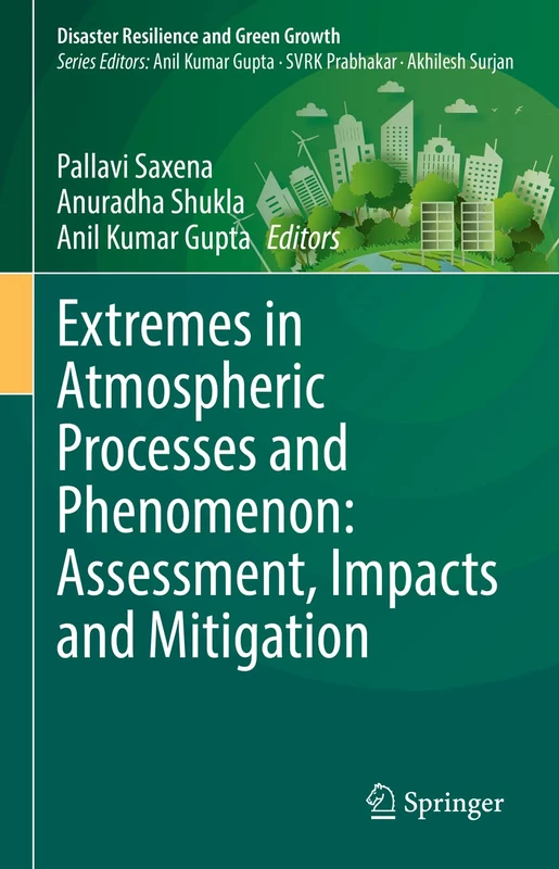 Extremes in Atmospheric Processes and Phenomenon: Assessment, Impacts and Mitigation (Disaster Resilience and Green Growth)