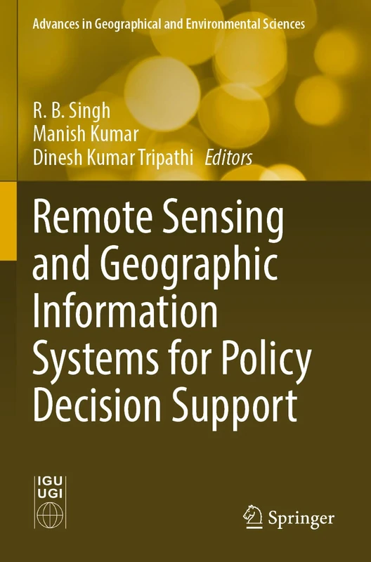 Remote Sensing and Geographic Information Systems for Policy Decision Support (Advances in Geographical and Environmental Sciences)