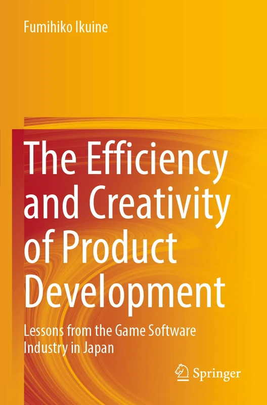 The Efficiency and Creativity of Product Development: Lessons from the Game Software Industry in Japan