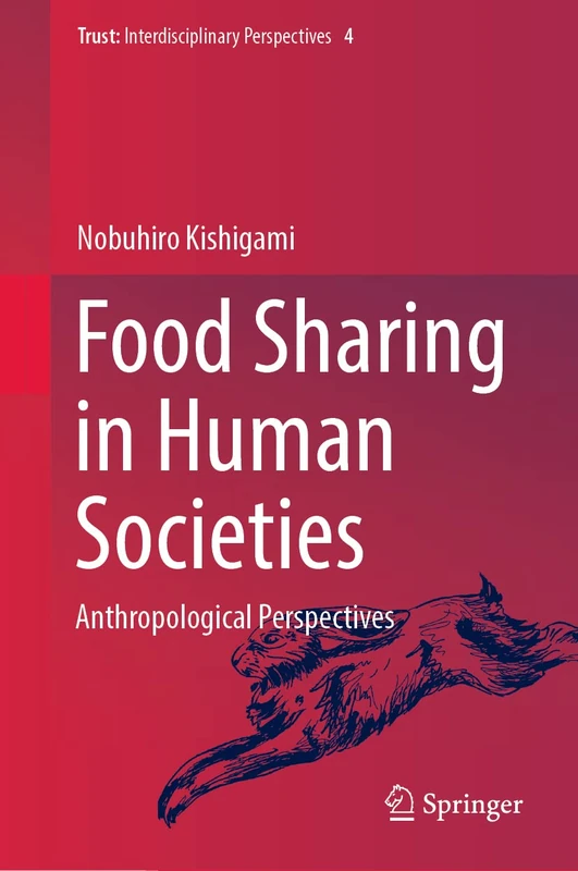 Food Sharing in Human Societies: Anthropological Perspectives: 4 (Trust, 4)