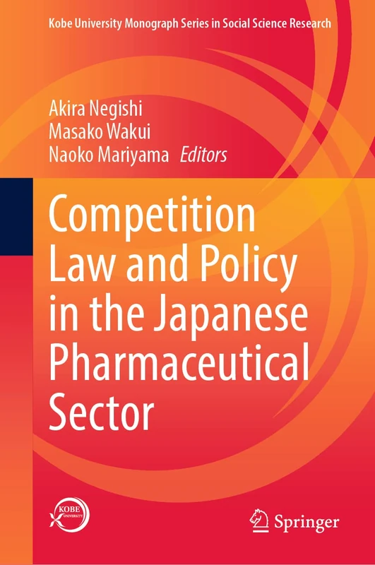 Competition Law and Policy in the Japanese Pharmaceutical Sector (Kobe University Monograph Series in Social Science Research)