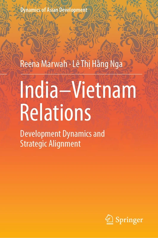 India–Vietnam Relations: Development Dynamics and Strategic Alignment (Dynamics of Asian Development)