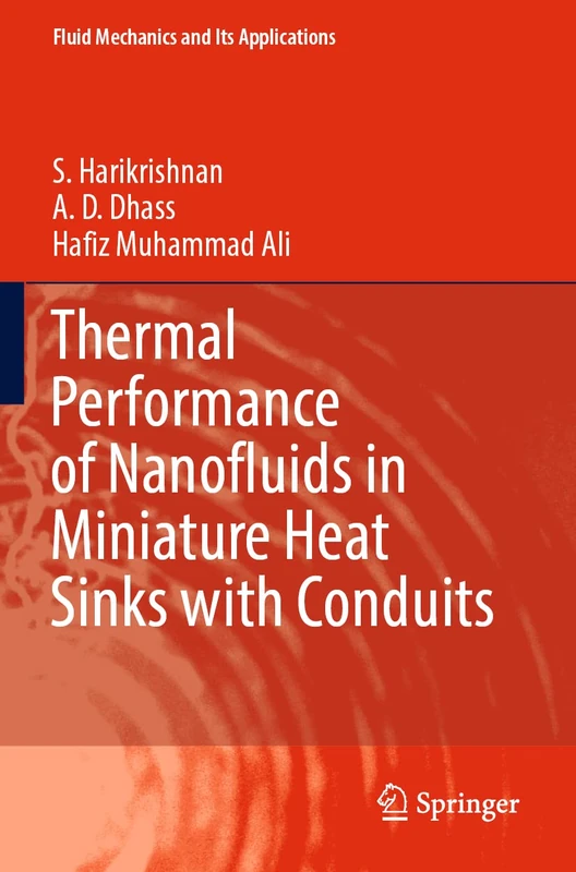 Thermal Performance of Nanofluids in Miniature Heat Sinks with Conduits: 131 (Fluid Mechanics and Its Applications, 131)