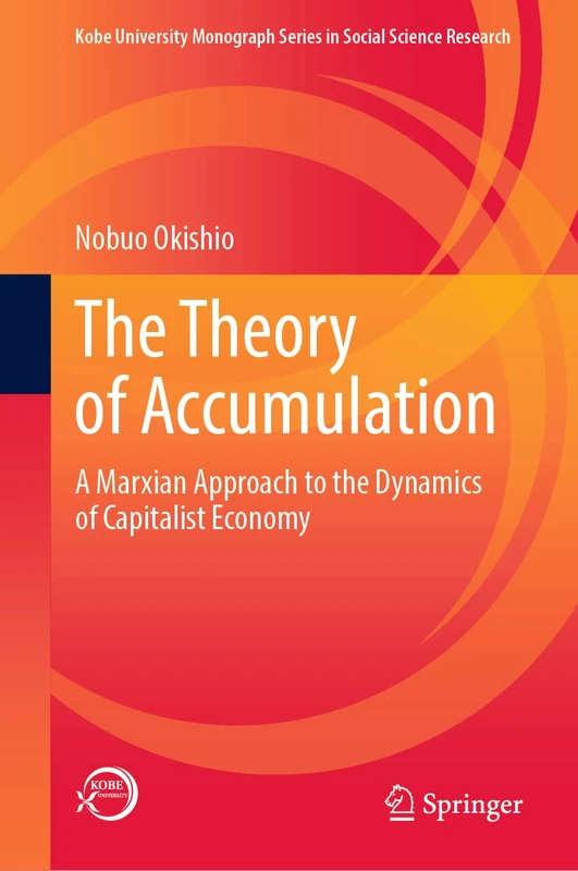 The Theory of Accumulation: A Marxian Approach to the Dynamics of Capitalist Economy (Kobe University Monograph Series in Social Science Research)