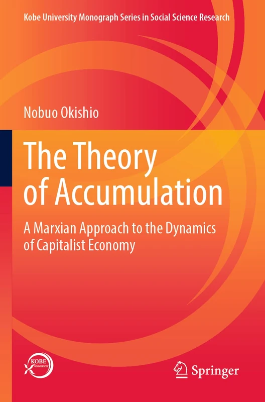 The Theory of Accumulation: A Marxian Approach to the Dynamics of Capitalist Economy (Kobe University Monograph Series in Social Science Research)
