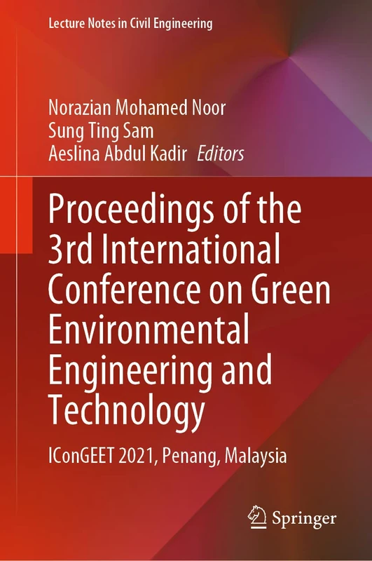 Proceedings of the 3rd International Conference on Green Environmental Engineering and Technology: IConGEET 2021, Penang, Malaysia: 214 (Lecture Notes in Civil Engineering, 214)