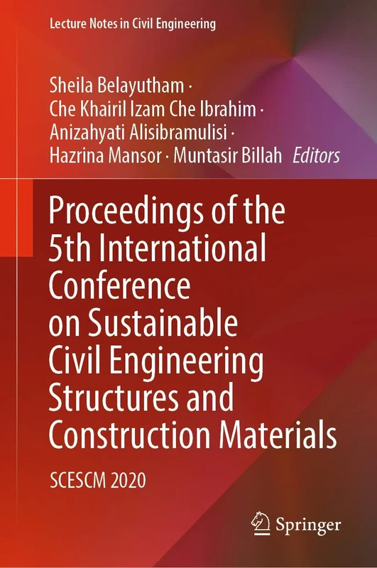Proceedings of the 5th International Conference on Sustainable Civil Engineering Structures and Construction Materials: SCESCM 2020: 215 (Lecture Notes in Civil Engineering, 215)