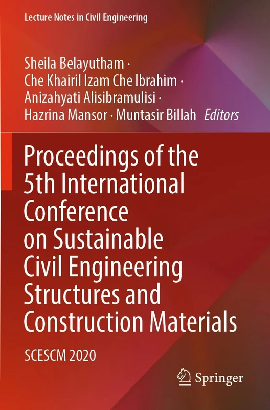 Proceedings of the 5th International Conference on Sustainable Civil Engineering Structures and Construction Materials: SCESCM 2020: 215 (Lecture Notes in Civil Engineering, 215)