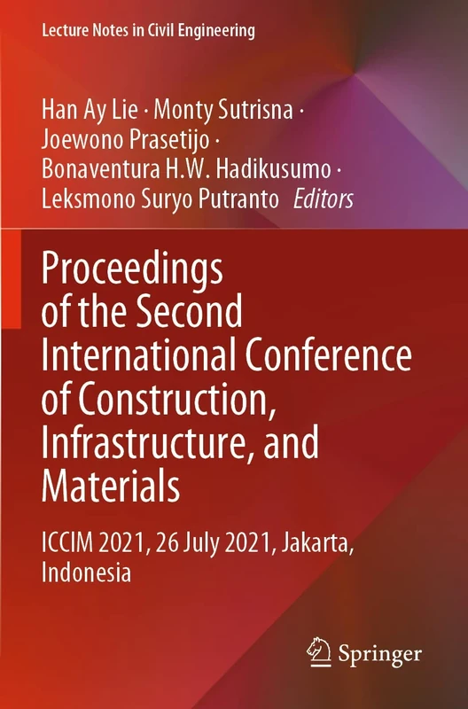 Proceedings of the Second International Conference of Construction, Infrastructure, and Materials: ICCIM 2021, 26 July 2021, Jakarta, Indonesia: 216 (Lecture Notes in Civil Engineering, 216)