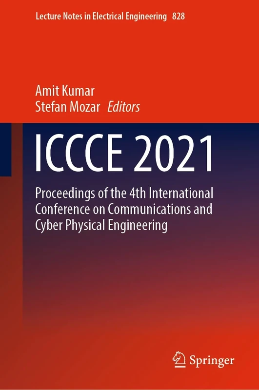 ICCCE 2021: Proceedings of the 4th International Conference on Communications and Cyber Physical Engineering: 828 (Lecture Notes in Electrical Engineering, 828)