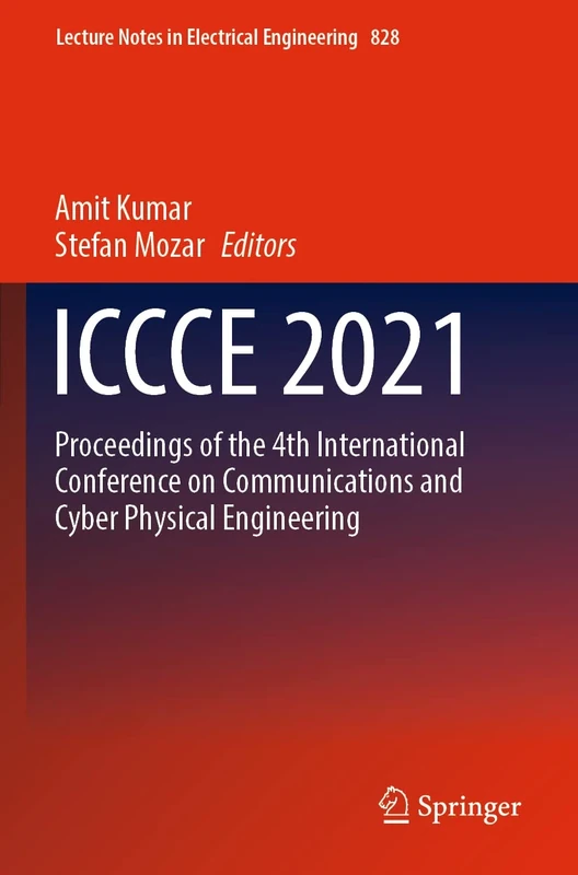 ICCCE 2021: Proceedings of the 4th International Conference on Communications and Cyber Physical Engineering: 828 (Lecture Notes in Electrical Engineering, 828)