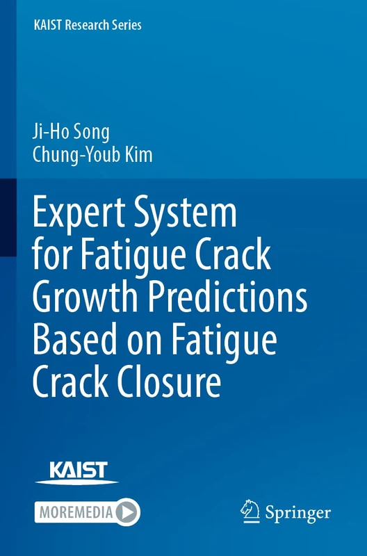 Expert System for Fatigue Crack Growth Predictions Based on Fatigue Crack Closure (KAIST Research Series)