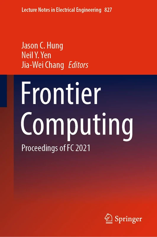 Frontier Computing: Proceedings of FC 2021: 827 (Lecture Notes in Electrical Engineering, 827)