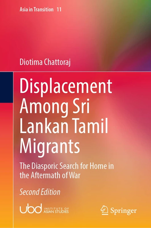 Displacement Among Sri Lankan Tamil Migrants: The Diasporic Search for Home in the Aftermath of War: 11 (Asia in Transition, 11)