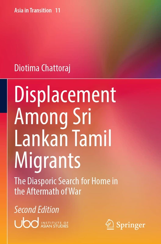 Displacement Among Sri Lankan Tamil Migrants: The Diasporic Search for Home in the Aftermath of War: 11 (Asia in Transition, 11)