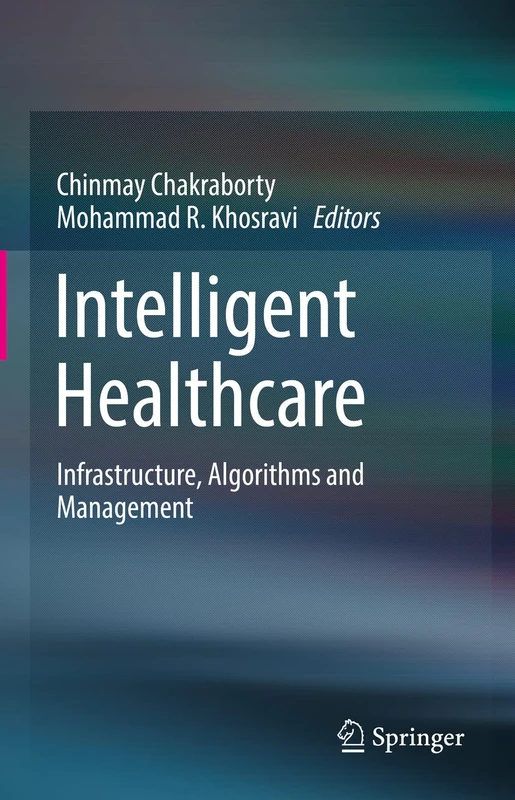 Springer - Intelligent Healthcare: Infrastructure, Algorithms and Management
