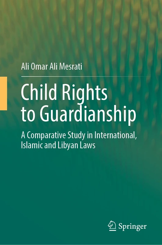 Child Rights to Guardianship: A Comparative Study in International, Islamic and Libyan Laws