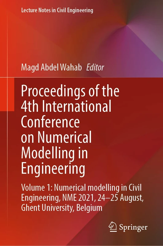 Proceedings of the 4th International Conference on Numerical Modelling in Engineering: Volume 1: Numerical modelling in Civil Engineering, NME 2021, ... 217 (Lecture Notes in Civil Engineering, 217)
