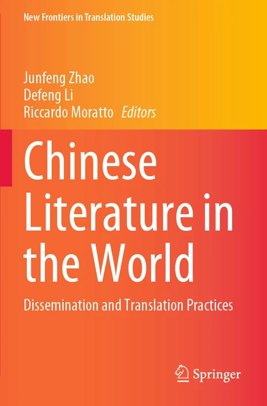 Chinese Literature in the World: Dissemination and Translation Practices (New Frontiers in Translation Studies)