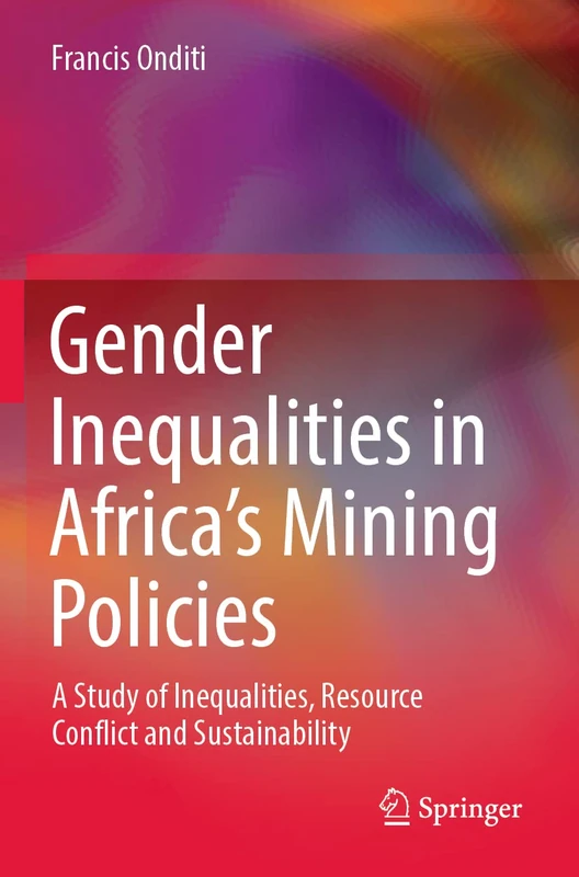 Gender Inequalities in Africa’s Mining Policies: A Study of Inequalities, Resource Conflict and Sustainability