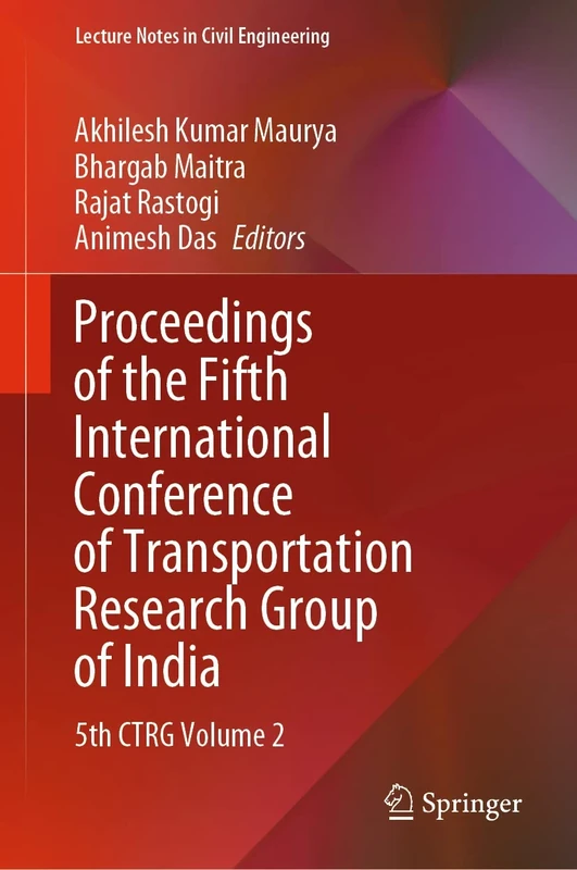 Proceedings of the Fifth International Conference of Transportation Research Group of India: 5th CTRG Volume 2: 219 (Lecture Notes in Civil Engineering, 219)