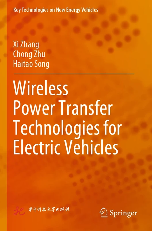 Wireless Power Transfer Technologies for Electric Vehicles (Key Technologies on New Energy Vehicles)