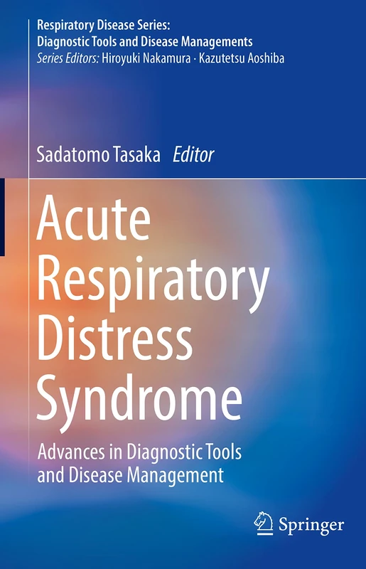 Acute Respiratory Distress Syndrome: Advances in Diagnostic Tools and Disease Management (Respiratory Disease Series: Diagnostic Tools and Disease Managements)