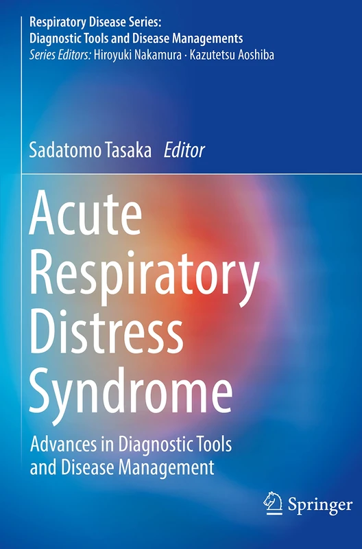 Acute Respiratory Distress Syndrome: Advances in Diagnostic Tools and Disease Management (Respiratory Disease Series: Diagnostic Tools and Disease Managements)