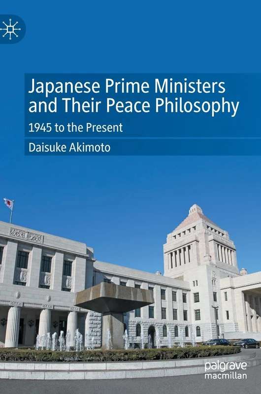 Japanese Prime Ministers and Their Peace Philosophy: 1945 to the Present