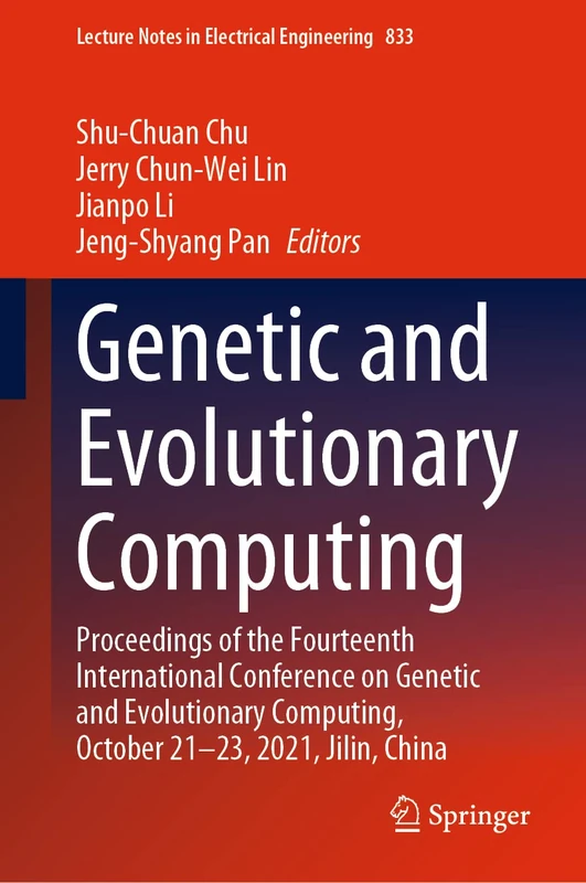 Genetic and Evolutionary Computing: Proceedings of the Fourteenth International Conference on Genetic and Evolutionary Computing, October 21-23, 2021, ... Notes in Electrical Engineering, 833)