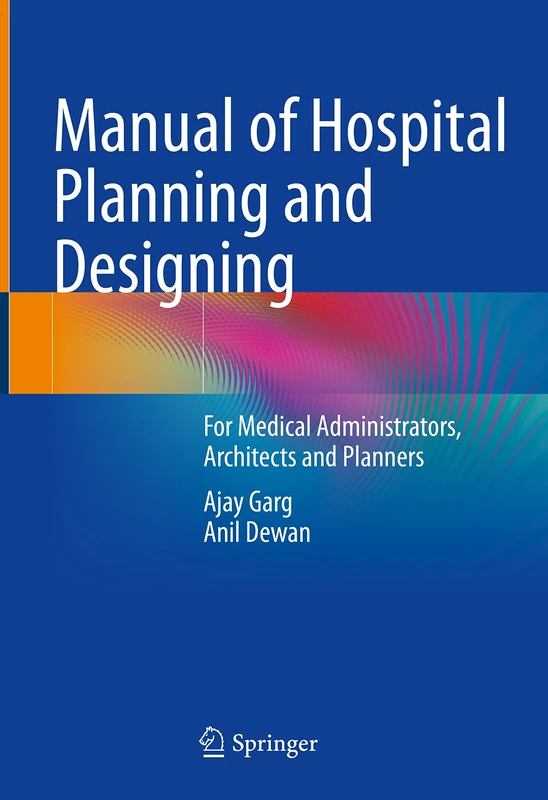 Manual of Hospital Planning and Designing: For Medical Administrators, Architects and Planners