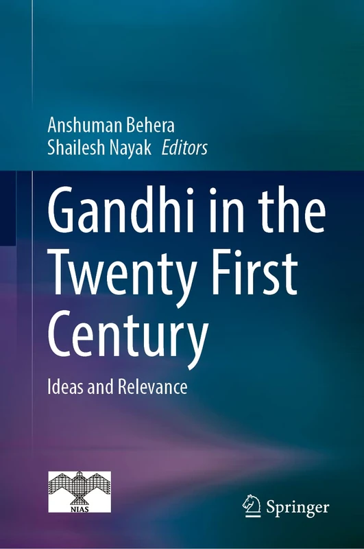 Gandhi in the Twenty First Century: Ideas and Relevance