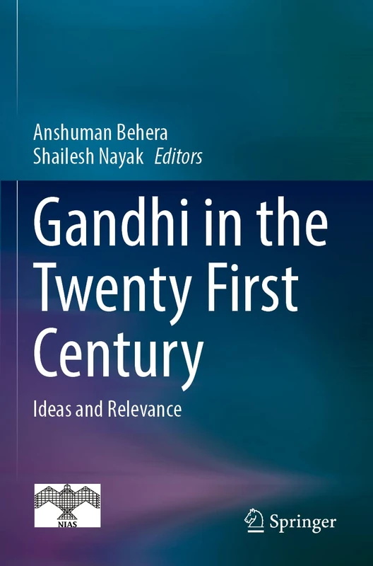 Gandhi in the Twenty First Century: Ideas and Relevance