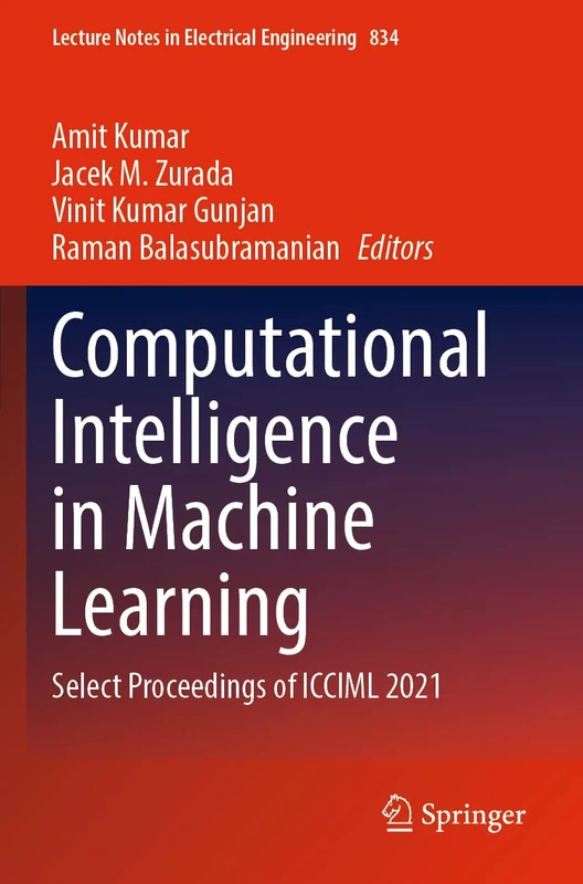 Computational Intelligence in Machine Learning: Select Proceedings of ICCIML 2021: 834 (Lecture Notes in Electrical Engineering, 834)