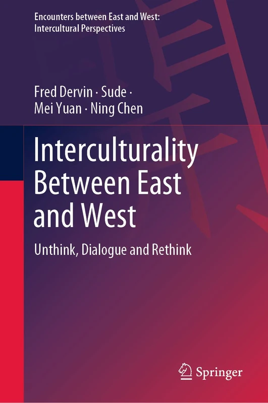 Interculturality Between East and West: Unthink, Dialogue and Rethink (Encounters between East and West)