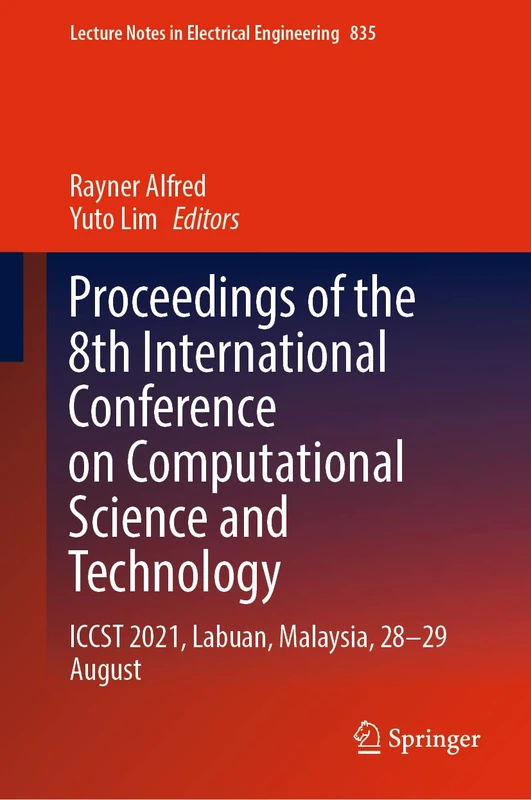 Proceedings of the 8th International Conference on Computational Science and Technology: ICCST 2021, Labuan, Malaysia, 28–29 August: 835 (Lecture Notes in Electrical Engineering, 835)