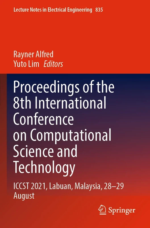 Proceedings of the 8th International Conference on Computational Science and Technology: ICCST 2021, Labuan, Malaysia, 28–29 August: 835 (Lecture Notes in Electrical Engineering, 835)
