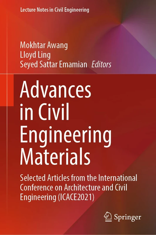 Advances in Civil Engineering Materials: Selected Articles from the International Conference on Architecture and Civil Engineering (ICACE2021): 223 (Lecture Notes in Civil Engineering, 223)