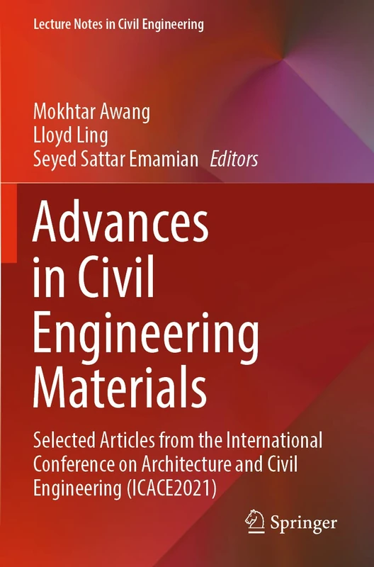 Advances in Civil Engineering Materials: Selected Articles from the International Conference on Architecture and Civil Engineering (ICACE2021): 223 (Lecture Notes in Civil Engineering, 223)