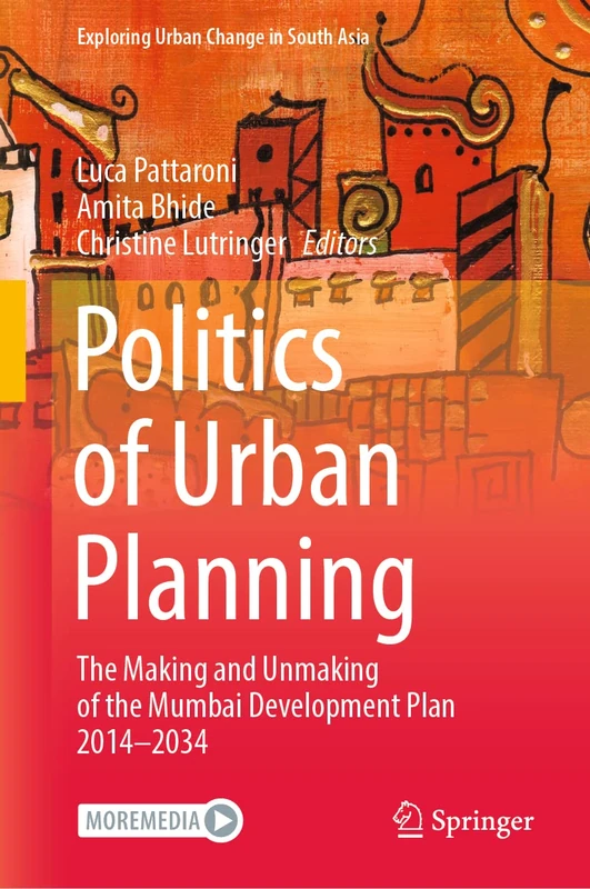 Politics of Urban Planning: The Making and Unmaking of the Mumbai Development Plan 2014–2034 (Exploring Urban Change in South Asia)