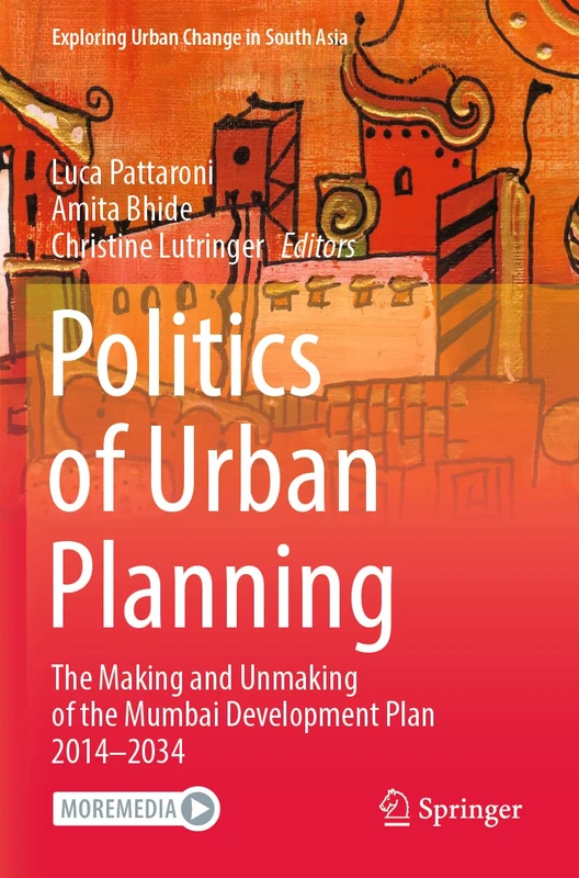 Politics of Urban Planning: The Making and Unmaking of the Mumbai Development Plan 2014–2034 (Exploring Urban Change in South Asia)