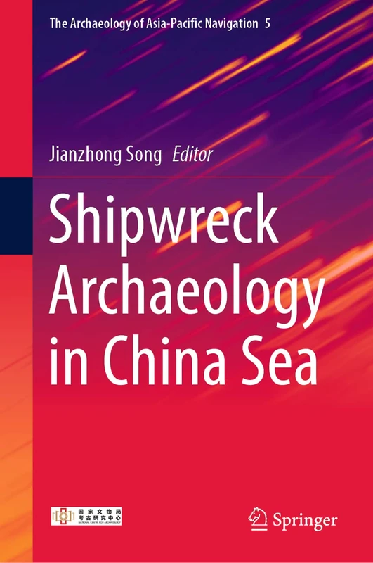 Shipwreck Archaeology in China Sea: 5 (The Archaeology of Asia-Pacific Navigation, 5)