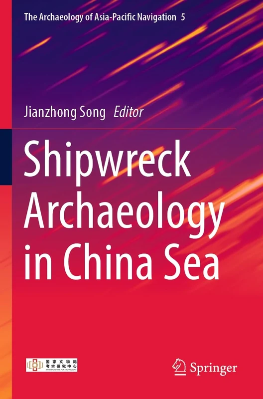 Shipwreck Archaeology in China Sea: 5 (The Archaeology of Asia-Pacific Navigation, 5)