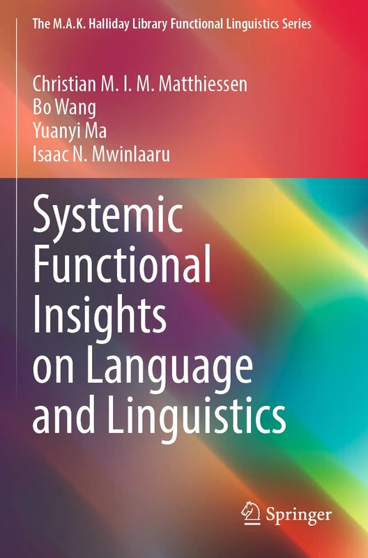 Systemic Functional Insights on Language and Linguistics (The M.A.K. Halliday Library Functional Linguistics Series)